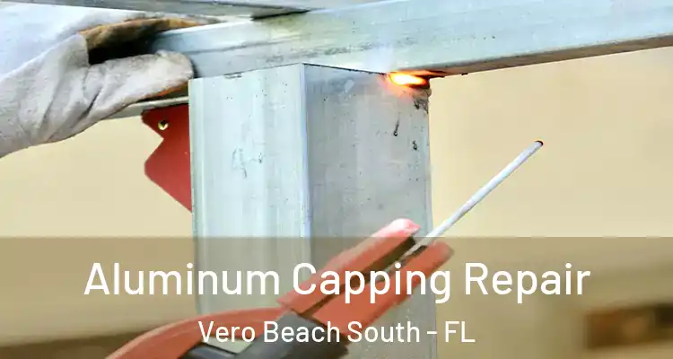 Aluminum Capping Repair Vero Beach South - FL