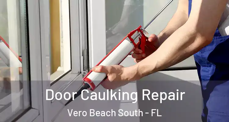 Door Caulking Repair Vero Beach South - FL