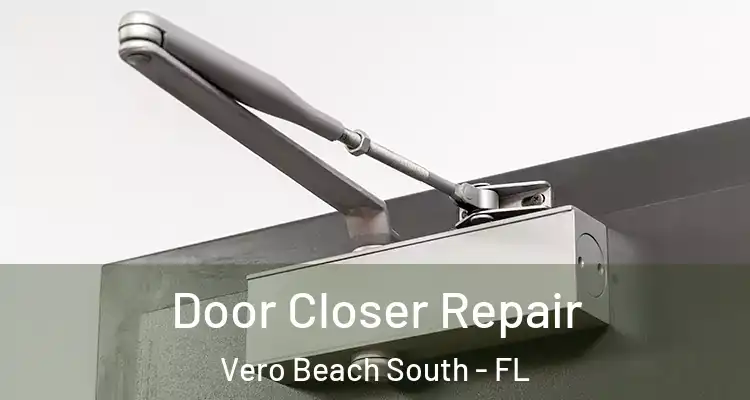 Door Closer Repair Vero Beach South - FL