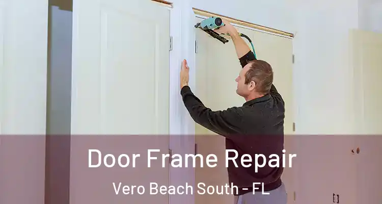 Door Frame Repair Vero Beach South - FL
