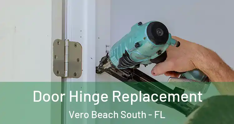 Door Hinge Replacement Vero Beach South - FL