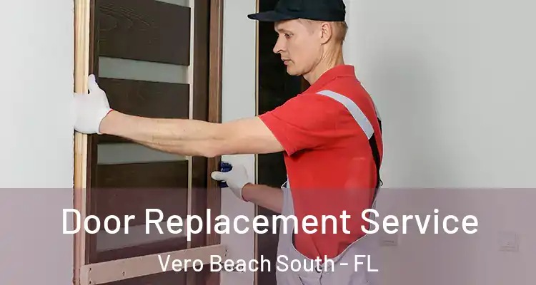 Door Replacement Service Vero Beach South - FL
