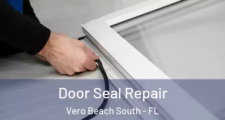 Door Seal Repair Vero Beach South - FL