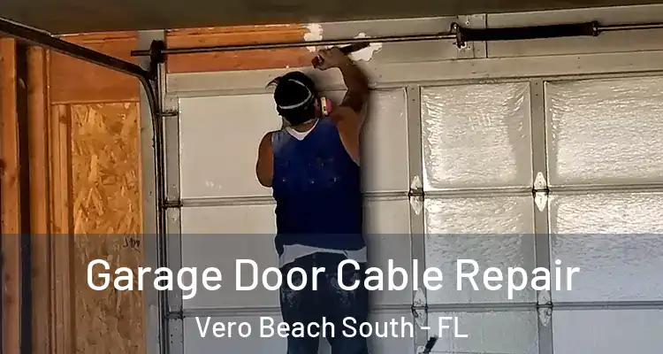 Garage Door Cable Repair Vero Beach South - FL