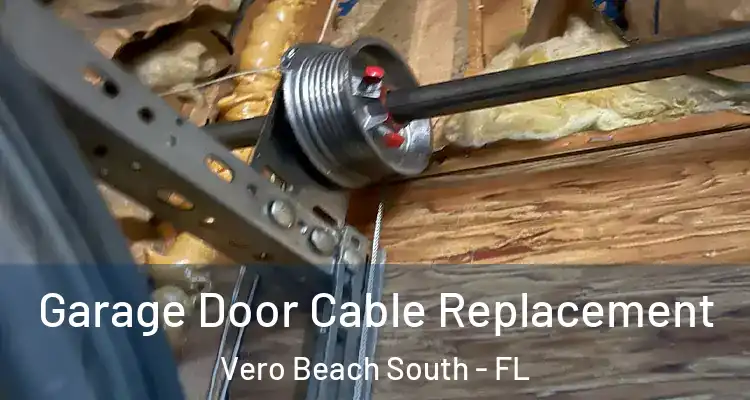 Garage Door Cable Replacement Vero Beach South - FL