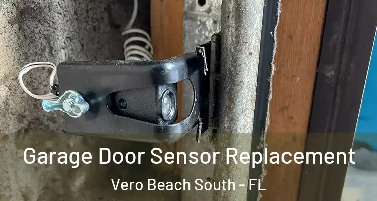 Garage Door Sensor Replacement Vero Beach South - FL