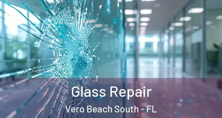 Glass Repair Vero Beach South - FL