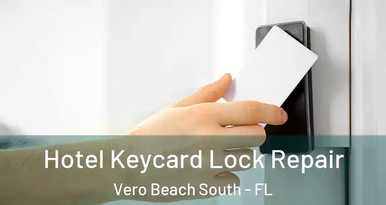 Hotel Keycard Lock Repair Vero Beach South - FL