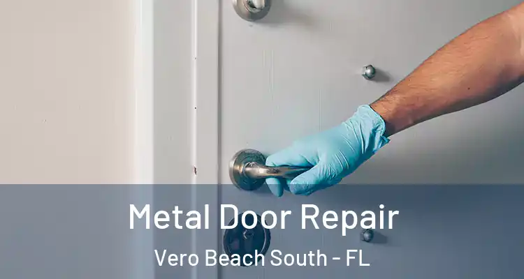 Metal Door Repair Vero Beach South - FL