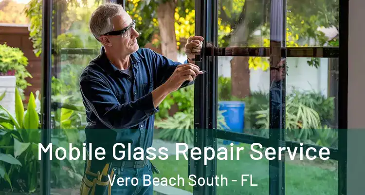 Mobile Glass Repair Service Vero Beach South - FL