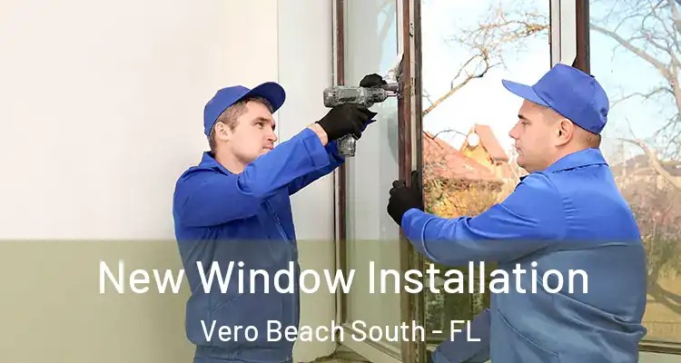 New Window Installation Vero Beach South - FL