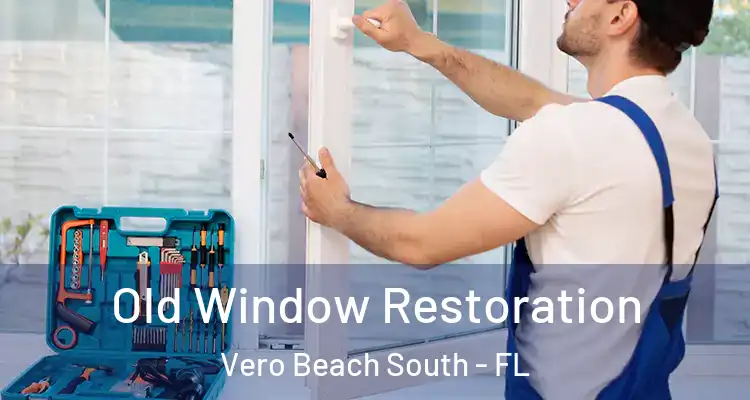 Old Window Restoration Vero Beach South - FL