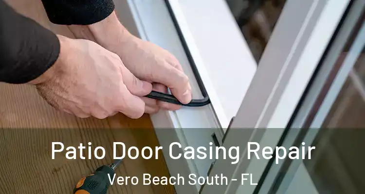 Patio Door Casing Repair Vero Beach South - FL