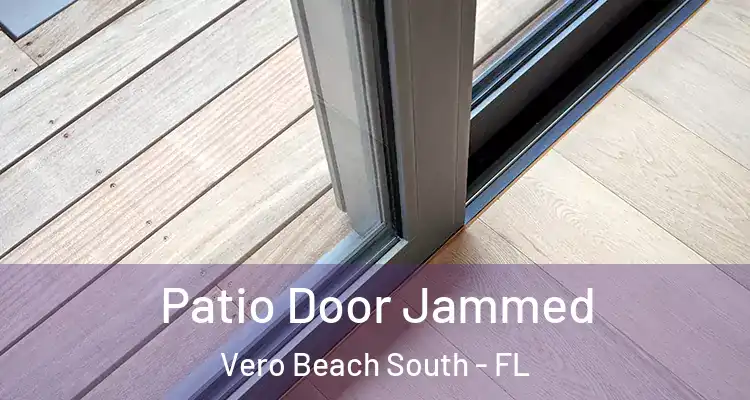 Patio Door Jammed Vero Beach South - FL