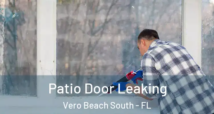Patio Door Leaking Vero Beach South - FL