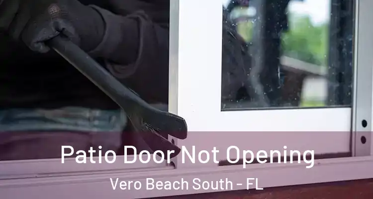 Patio Door Not Opening Vero Beach South - FL