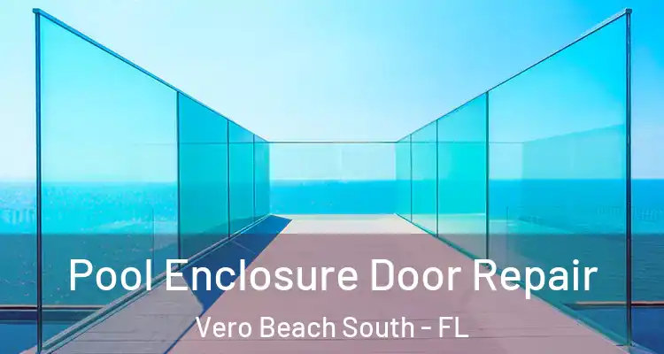 Pool Enclosure Door Repair Vero Beach South - FL
