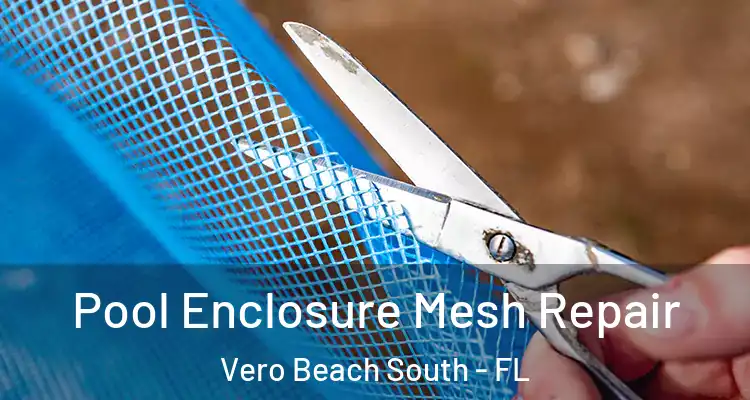 Pool Enclosure Mesh Repair Vero Beach South - FL