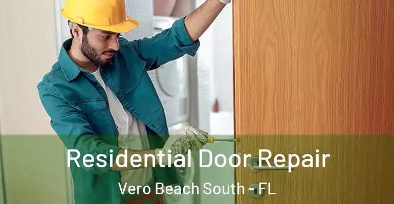 Residential Door Repair Vero Beach South - FL