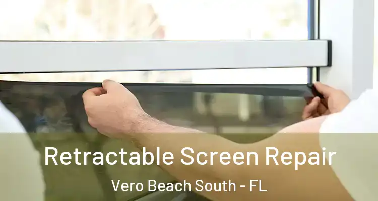Retractable Screen Repair Vero Beach South - FL