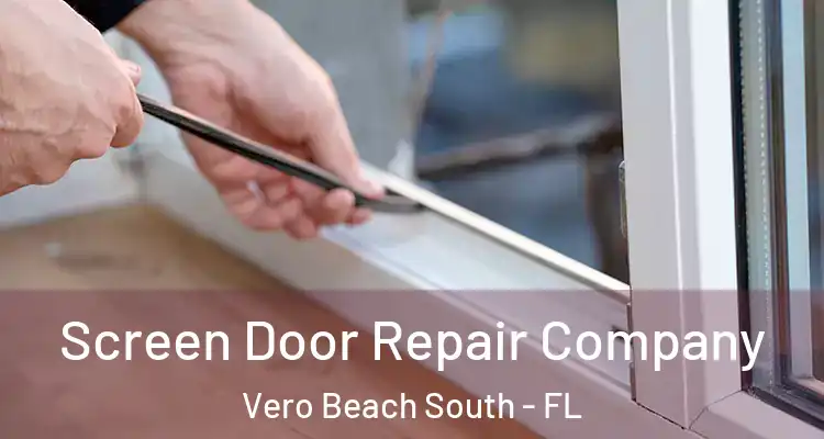 Screen Door Repair Company Vero Beach South - FL