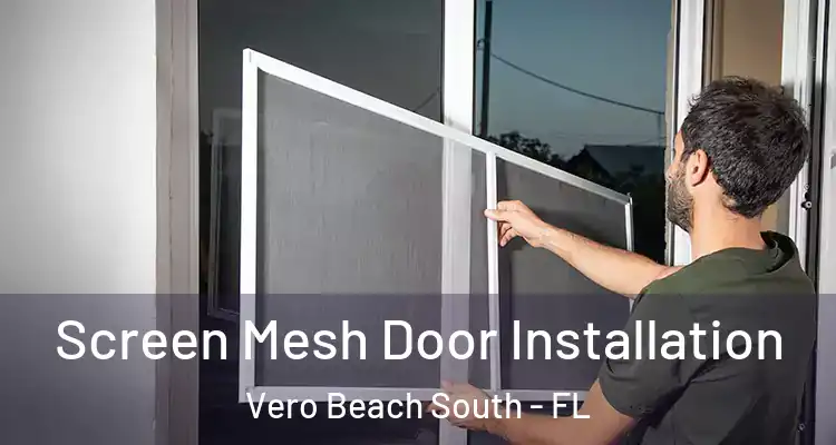 Screen Mesh Door Installation Vero Beach South - FL