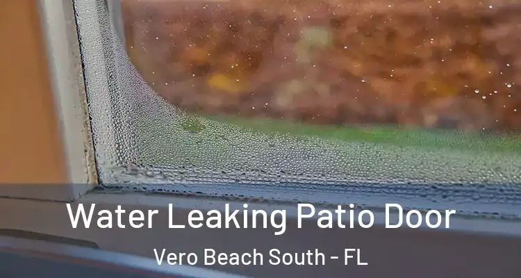 Water Leaking Patio Door Vero Beach South - FL