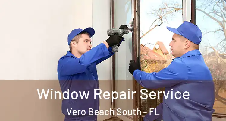 Window Repair Service Vero Beach South - FL