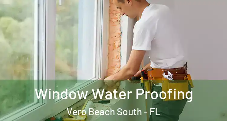 Window Water Proofing Vero Beach South - FL